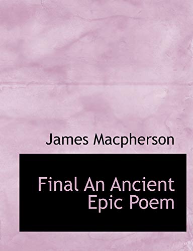Final An Ancient Epic Poem (9781140092674) by Macpherson, James