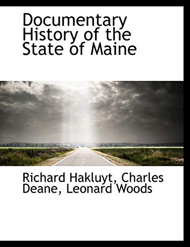 Documentary History of the State of Maine (9781140095781) by Hakluyt, Richard; Deane, Charles; Woods, Leonard
