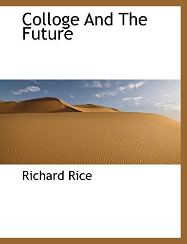 Colloge and the Future (9781140098942) by Rice, Richard