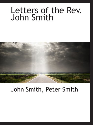 Letters of the Rev. John Smith (9781140103578) by Smith, John; Smith, Peter