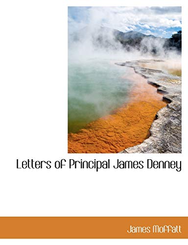 Letters of Principal James Denney (9781140103592) by Moffatt, James