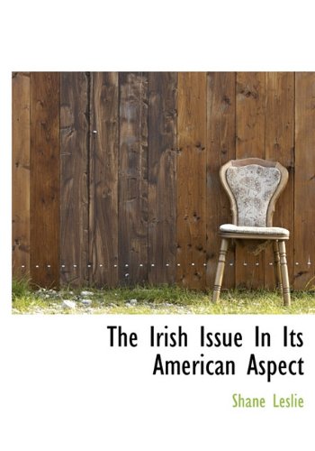 The Irish Issue In Its American Aspect (9781140105527) by Leslie, Shane