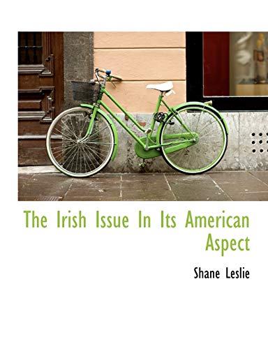 The Irish Issue In Its American Aspect (9781140105534) by Leslie, Shane