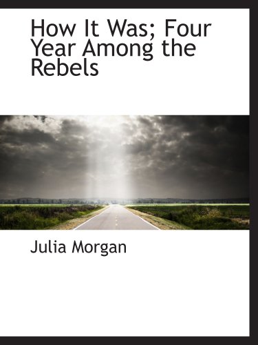 How It Was; Four Year Among the Rebels (9781140106234) by Morgan, Julia