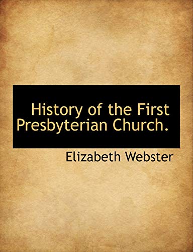 History of the First Presbyterian Church. (9781140107149) by Webster, Elizabeth