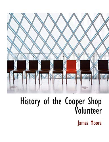 History of the Cooper Shop Volunteer (9781140107514) by Moore, James