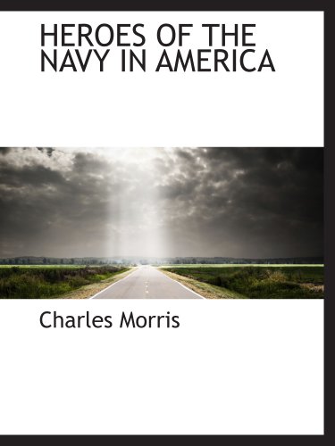 HEROES OF THE NAVY IN AMERICA (9781140108511) by Morris, Charles