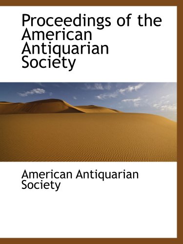 Proceedings of the American Antiquarian Society (9781140111719) by American Antiquarian Society, .