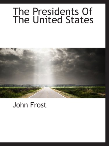 The Presidents Of The United States (9781140112099) by Frost, John