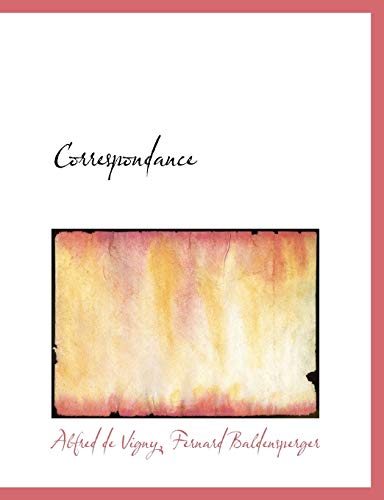 Correspondance (French Edition) (9781140116783) by Vigny, Alfred De; Baldensperger, Fernard