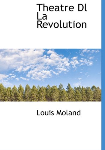 Theatre Dl La Revolution (French Edition) (9781140121466) by Moland, Louis