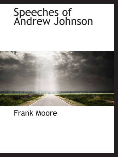 Speeches of Andrew Johnson (9781140123675) by Moore, Frank