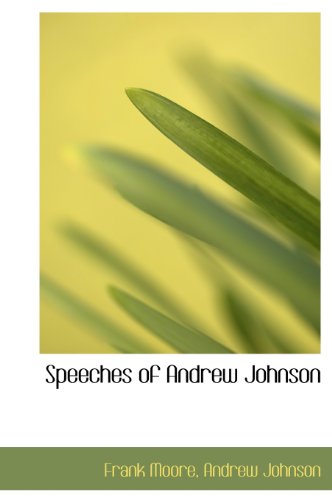 Speeches of Andrew Johnson (9781140123682) by Moore, Frank; Johnson, Andrew