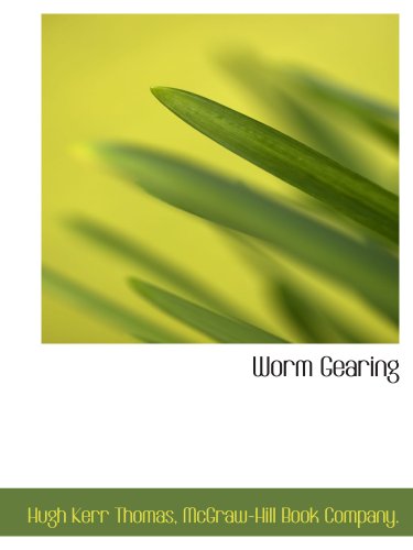 Worm Gearing (9781140132257) by Thomas, Hugh Kerr; McGraw-Hill Book Company., .