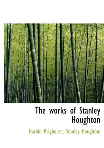 The works of Stanley Houghton (9781140136316) by Brighouse, Harold; Houghton, Stanley