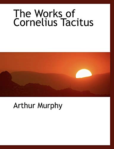The Works of Cornelius Tacitus (9781140136828) by Murphy, Arthur