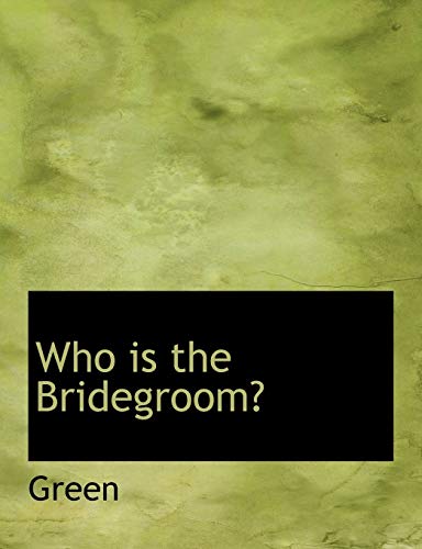 Who is the Bridegroom? (9781140137559) by Green