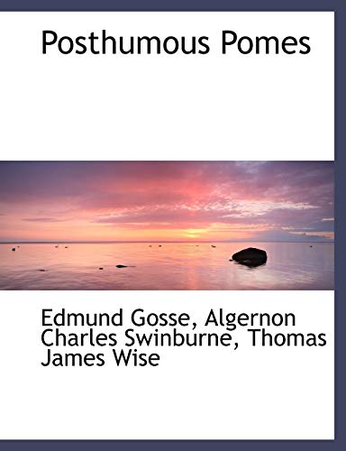 Posthumous Pomes (9781140140320) by Gosse, Edmund; Swinburne, Algernon Charles; Wise, Thomas James