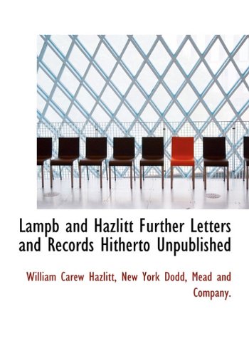 Lampb and Hazlitt Further Letters and Records Hitherto Unpublished (9781140142652) by Hazlitt, William Carew