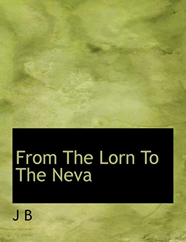 From The Lorn To The Neva (9781140144380) by B, J