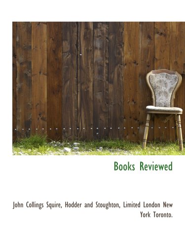 Books Reviewed (9781140145172) by Squire, John Collings; Hodder And Stoughton, Limited London New York Toronto., .