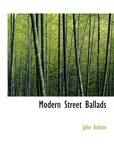 Modern Street Ballads (9781140145882) by Ashton, John