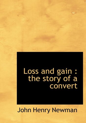 Loss and Gain: The Story of a Convert (9781140149415) by Newman, John Henry