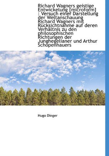 9781140152910: Richard Wagners Geistige Entwickelung [Microform]: Versuch Einer Darstellung Der Weltanschauung Richard Wagners Mit Rucksichtnahme Auf Deren Verhaltni