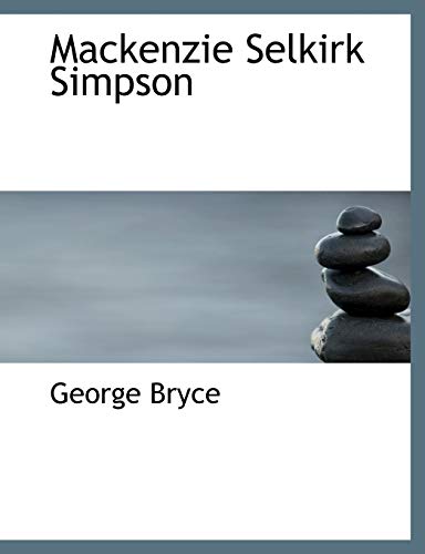 Mackenzie Selkirk Simpson (9781140153511) by Bryce, George