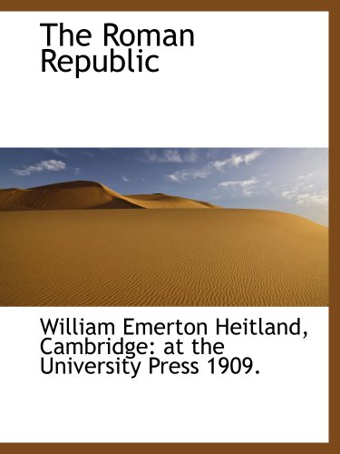 The Roman Republic (9781140153856) by Heitland, William Emerton; Cambridge: At The University Press 1909., .