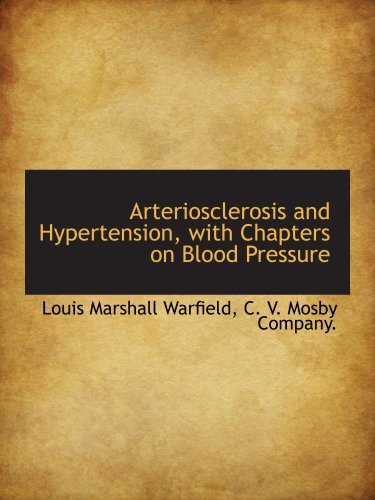 Arteriosclerosis and Hypertension, with Chapters on Blood Pressure (9781140159780) by Warfield, Louis Marshall; C. V. Mosby Company., .