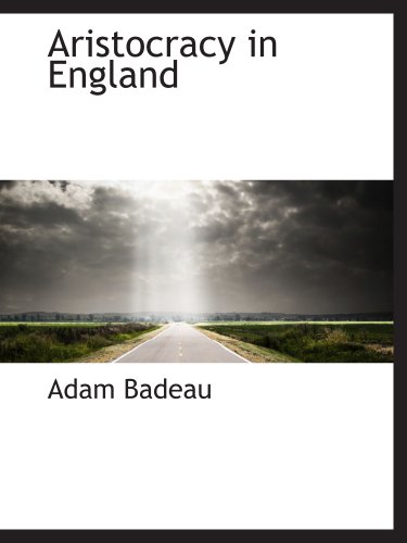 Aristocracy in England (9781140160267) by Badeau, Adam