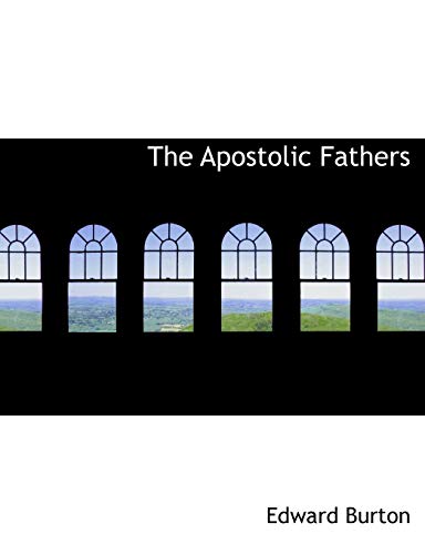 The Apostolic Fathers (9781140161455) by Burton, Edward
