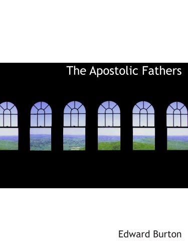 The Apostolic Fathers (9781140161462) by Burton, Edward