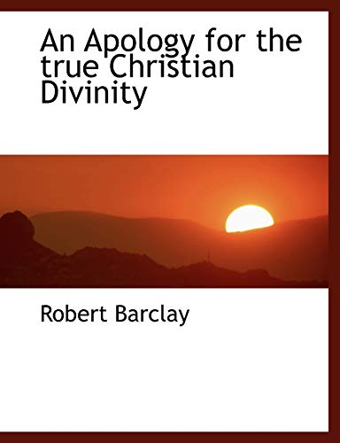 An Apology for the true Christian Divinity (9781140161660) by Barclay, Robert