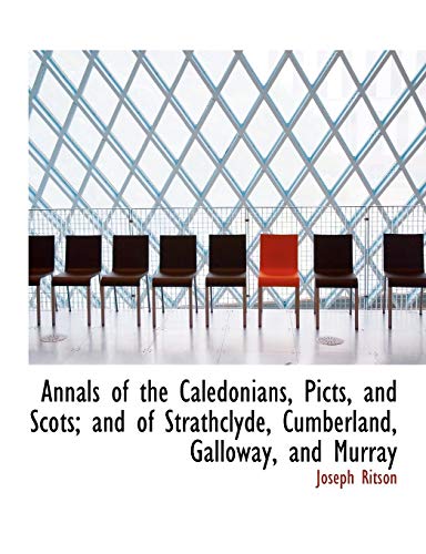 Annals of the Caledonians, Picts, and Scots; And of Strathclyde, Cumberland, Galloway, and Murray (9781140163183) by Ritson, Joseph