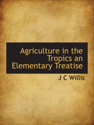 Stock image for Agriculture in the Tropics an Elementary Treatise for sale by Revaluation Books