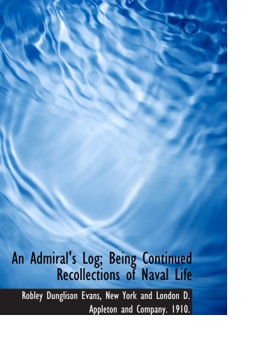 Beispielbild fr An Admiral's Log; Being Continued Recollections of Naval Life zum Verkauf von Revaluation Books