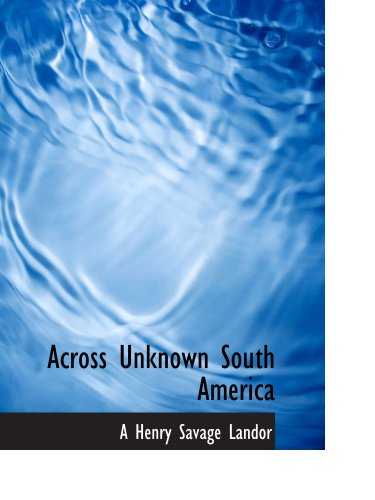 Stock image for Across Unknown South America for sale by Revaluation Books
