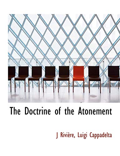 The Doctrine of the Atonement (9781140168133) by RiviÃ¨re, J; Cappadelta, Luigi