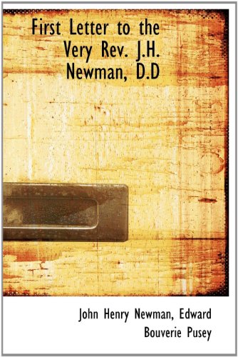 First Letter to the Very Rev. J.H. Newman, D.D (9781140168263) by Newman, John Henry; Pusey, Edward Bouverie