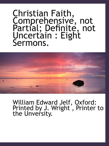 9781140169017: Christian Faith, Comprehensive, not Partial; Definite, not Uncertain : Eight Sermons.