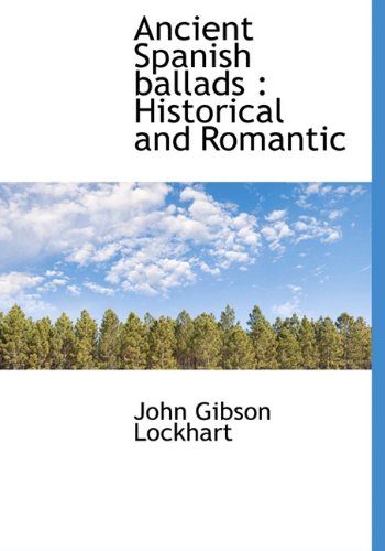 Ancient Spanish ballads: Historical and Romantic (9781140169888) by Lockhart, John Gibson