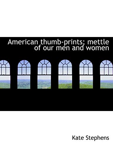 American thumb-prints; mettle of our men and women (9781140171324) by Stephens, Kate