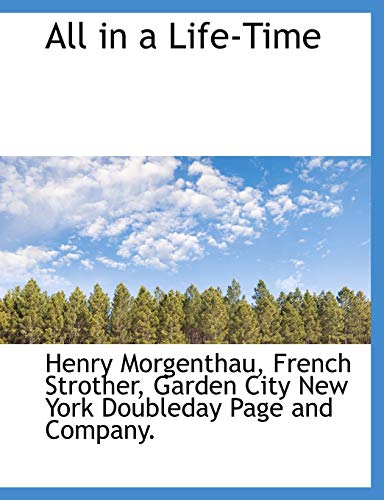 All in a Life-Time (9781140173564) by Morgenthau, Henry; Strother, French