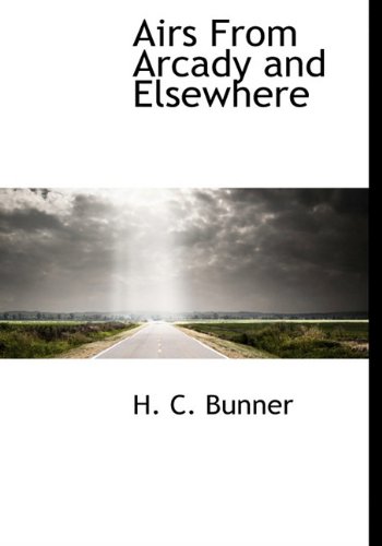 Airs From Arcady and Elsewhere (9781140174479) by Bunner, H. C.