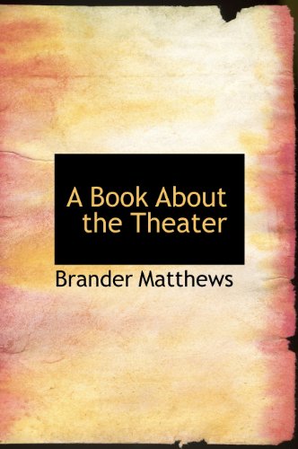 A Book About the Theater (9781140175513) by Matthews, Brander