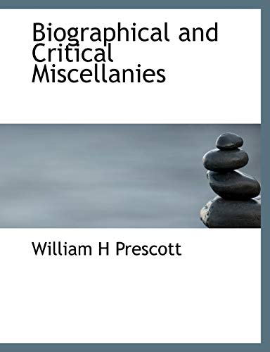 Biographical and Critical Miscellanies (9781140177685) by Prescott, William H