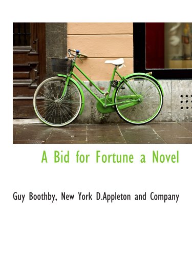 A Bid for Fortune a Novel (9781140178231) by Boothby, Guy; New York D.Appleton And Company, .