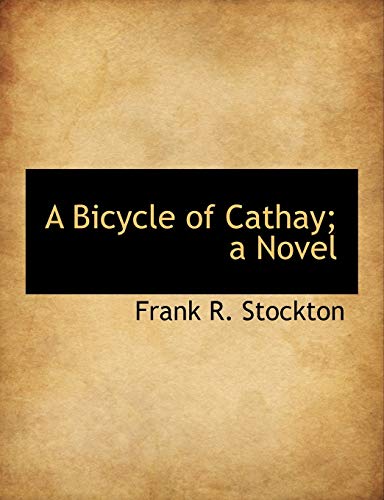 A Bicycle of Cathay; a Novel (9781140178255) by Stockton, Frank R.